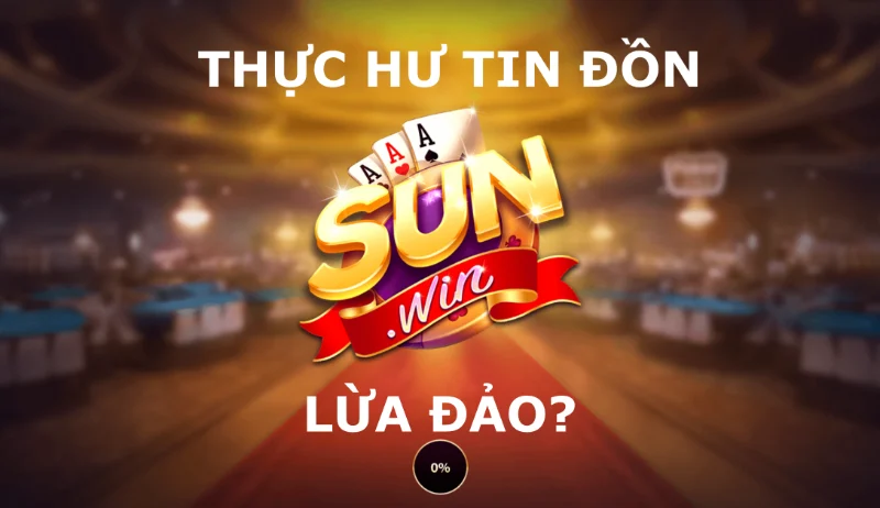 Một vài tin đồn Sunwin lừa đảo phổ biến