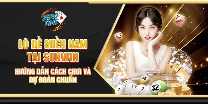 Lô đề miền Nam tại Sunwin - Hướng dẫn cách chơi và dự đoán chuẩn